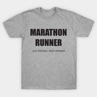 MARATHON RUNNER - JUST KIDDING, BEER DRINKER T-Shirt